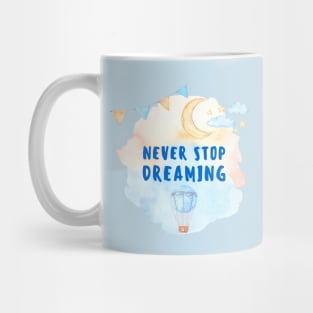 Never Stop Dreaming Mug